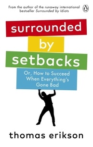 Thomas Erikson - Surrounded by Setbacks - Or, How to Succeed When Everything's Gone Bad.