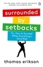 Thomas Erikson - Surrounded by Setbacks - Or, How to Succeed When Everything's Gone Bad.