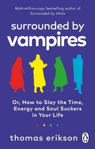 Thomas Erikson - Surrounded by Vampires - Or, How to Slay the Time, Energy and Soul Suckers in Your Life.