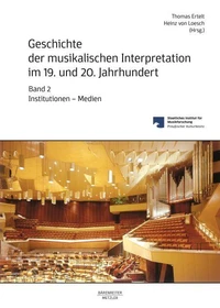 Geschichte der musikalischen Interpretation im 19. und 20. Jahrhundert, Band 2: Institutionen – Medien
