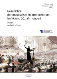 Geschichte der musikalischen Interpretation im 19. und 20. Jahrhundert, Band 1: Ästhetik – Ideen