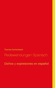 Thomas Eschenbach - Redewendungen Spanisch - Dichos y expresiones en español.