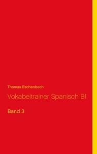 Thomas Eschenbach - Vokabeltrainer Spanisch B1 - Band 3.