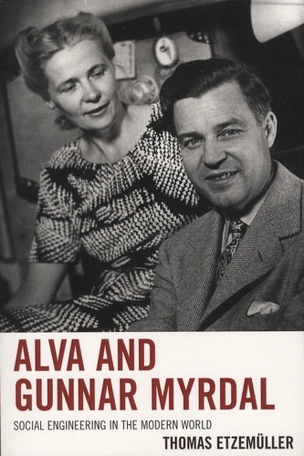 Thomas Etzemüller - Alva and Gunnar Myrdal - Social Engineering in the Modern World.