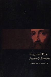 Thomas F. Mayer - Reginal Pole - Prince and Prophet.