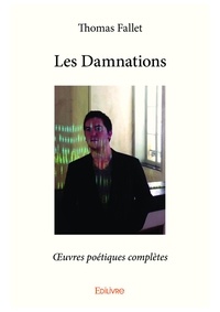 Thomas Fallet - Les damnations - Œuvres poétiques complètes.