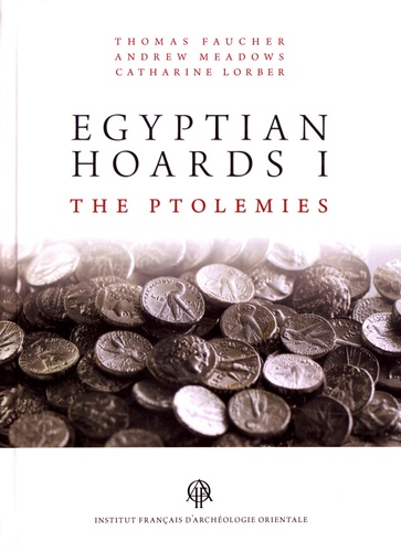 Thomas Faucher et Andrew Meadows - Egyptian Hoards - Volume 1, The Ptolemies.