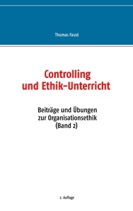 Thomas Faust - Controlling und Ethik-Unterricht - Beiträge und Übungen zur Organisationsethik (Band 2).