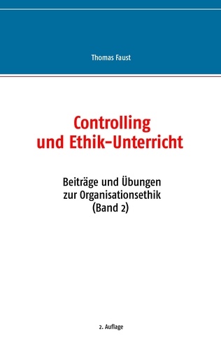 Controlling und Ethik-Unterricht. Beiträge und Übungen zur Organisationsethik (Band 2)