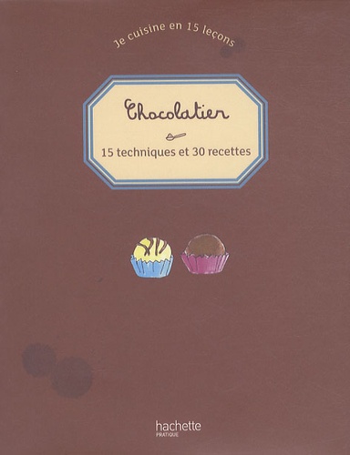 Thomas Feller-Girod - Chocolatier - 15 techniques et 30 recettes.