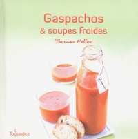Thomas Feller-Girod - Gaspachos et soupes froides.