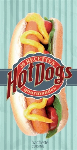 Hot-dog. 30 recettes gourmandes