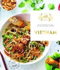 Thomas Feller - Vietnam - 60 recettes élaborées avec amour pour une cuisine simple et d'ailleurs.