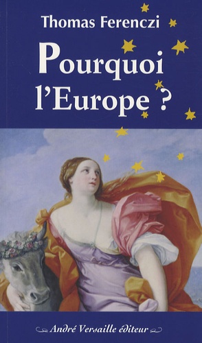 Thomas Ferenczi - Pourquoi l'Europe ?.