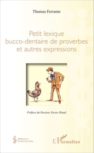 Thomas Ferrante - Petit lexique bucco-dentaire de proverbes et autres expressions.