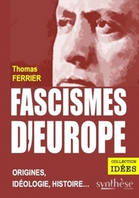 Thomas Ferrier - Fascismes d'Europe - Origines, idéologie, histoire....