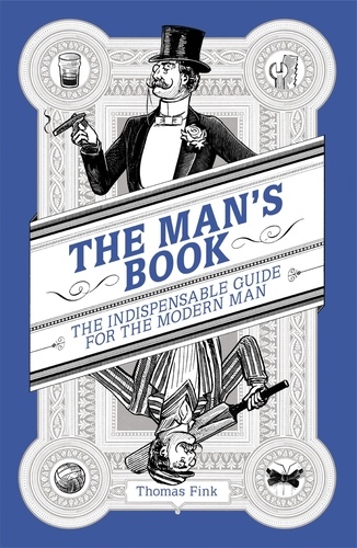 The Man's Book. The Indispensable Guide for the Modern Man