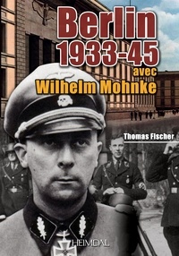 Thomas Fischer - Berlin 1933-1945 avec Wilhem Mohnke.