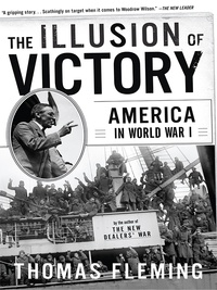 Thomas Fleming - The Illusion Of Victory - America In World War I.