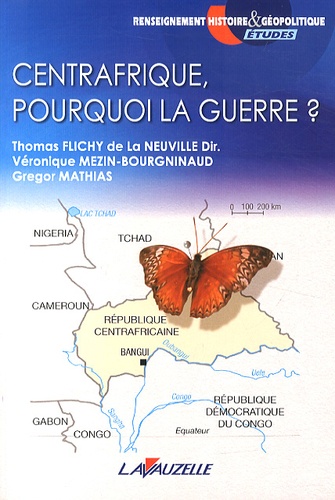 Thomas Flichy de La Neuville et Véronique Mézin-Bourgninaud - Centrafrique, pourquoi la guerre ?.