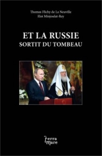 Thomas Flichy de La Neuville et Eloi Minjoulat-Rey - Et la Russie sortit du tombeau.