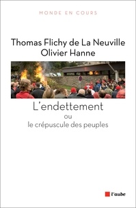 Thomas Flichy de La Neuville et Olivier Hanne - L'endettement ou le crépuscule des peuples.