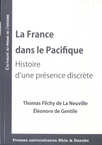 La France dans le Pacifique. Histoire d'une présence discrète