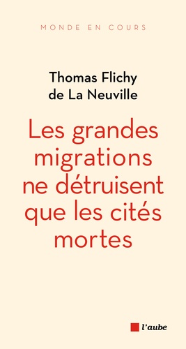 Thomas Flichy de La Neuville - Les grandes migrations ne détruisent que les cités mortes.