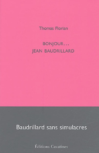 Thomas Florian - Bonjour... Jean Baudrillard - Baudrillard sans simulacres.