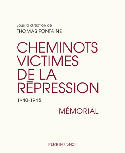 Thomas Fontaine - Les cheminots victimes de la répression - 1940-1945. Mémorial.