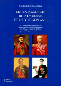 LES KARAGEORGES ROIS DE SERBIE ET DE YOUGOSLAVIE.