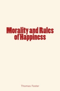 Thomas Foster - Morality and Rules of Happiness.
