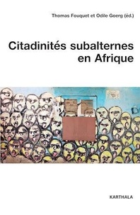 Thomas Fouquet et Odile Goerg - Citadinités subalternes en Afrique.