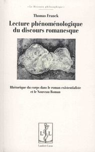 Thomas Franck - Lecture phénoménologique du discours romanesque - Rhétorique du corps dans le roman existentialiste et le Nouveau Roman.