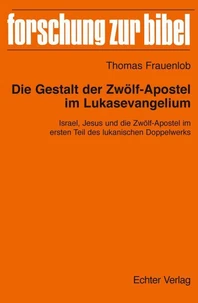 Die Gestalt der Zwölf-Apostel im Lukasevangelium