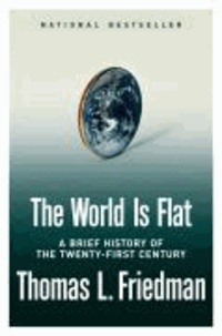 Thomas Friedman - The World Is Flat - A Brief History of the 21st Century.