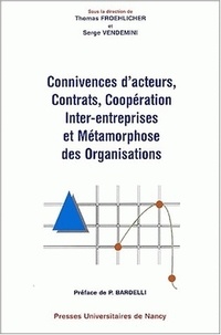 Thomas Froehlicher - Connivences D'Acteurs, Contrats, Cooperation Inter-Entreprises Et Metamorphose Des Organisations.