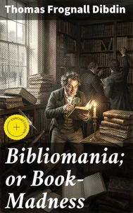 Bibliomania; or Book-Madness