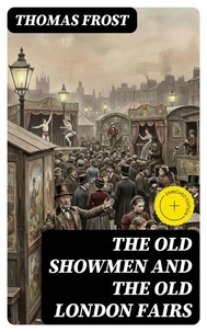 The Old Showmen and the Old London Fairs
