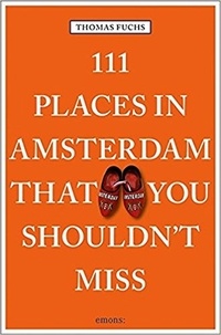 Thomas Fuchs - 111 places in Amsterdam you shouldn't miss.