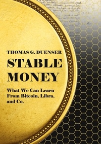 Thomas G. Dünser - Stable Money - What we can learn from Bitcoin, Libra, and Co..