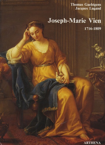 Thomas Gaehtgens et Jacques Lugand - Joseph-Marie Vien - Peintre du Roi (1716-1809).