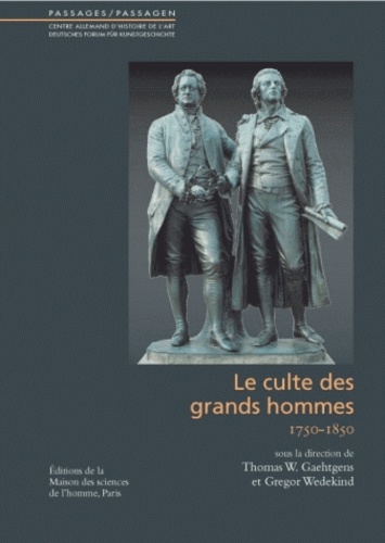 Thomas Gaehtgens et Gregor Wedekind - Le culte des grands hommes - 1750-1850.