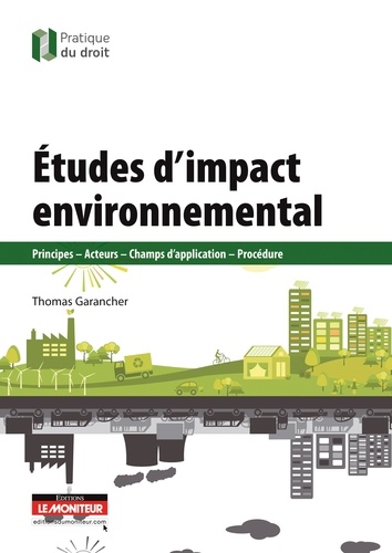 Thomas Garancher - Etudes d'impact environnemental - Principes, acteurs, champs d'application, procédure.