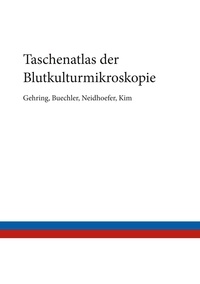 Thomas Gehring et Christian Buechler - Taschenatlas der Blutkulturmikroskopie.