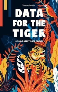 Thomas Gengler - Data for the Tiger - A fable about data culture.