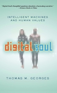 Thomas Georges - Digital Soul - Intelligent Machines and Human Values.