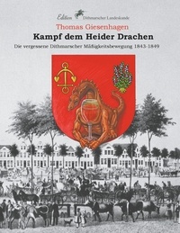 Thomas Giesenhagen et Verein für Dithmarscher Landeskunde - Kampf dem Heider Drachen - Die vergessene Dithmarscher Mäßigkeitsbewegung 1843-1849.