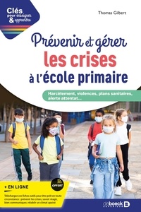 Thomas Gilbert - Prévenir et gérer les crises à l'école primaire.