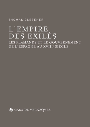 L'empire des exilés. Les Flamands et le gouvernement de l'Espagne au XVIIIe siècle